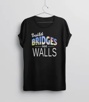 Build Bridges Not Walls T-Shirt